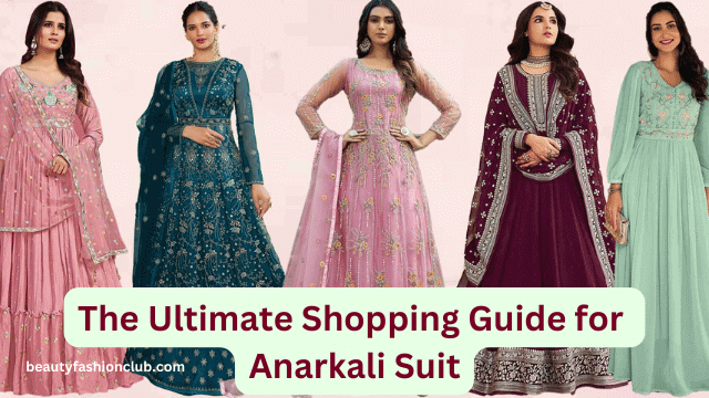 The Ultimate Shopping Guide for Anarkali Suits: Everything You Need to Know